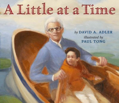 A little at a time / by David A. Adler ; illustrated by Paul Tong.