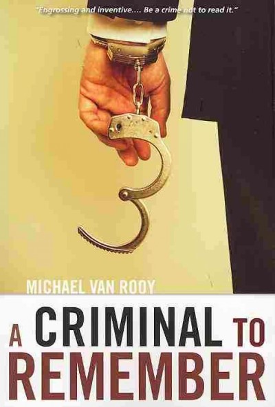 A criminal to remember / Michael Van Rooy.