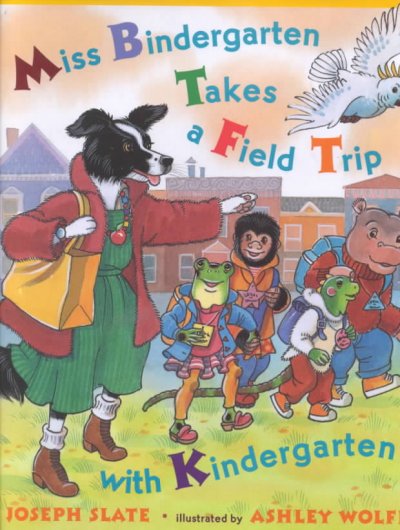 Miss Bindergarten takes a field trip with kindergarten / by Joseph Slate ; illustrated by Ashley Wolff.
