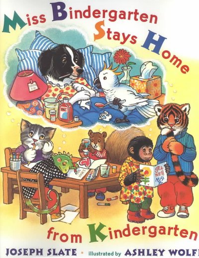 Miss Bindergarten stays home from kindergarten / by Joseph Slate ; illustrated by Ashley Wolff.