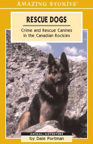Rescue dogs : crime and rescue canines in the Canadian Rockies / by Dale Portman.