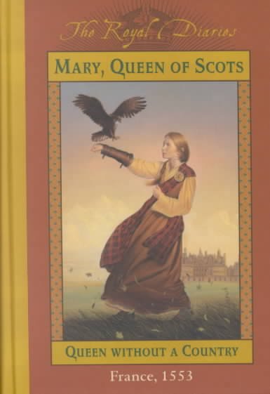 The Royal diaries : Mary, Queen of Scots : queen without a country (France, 1553).