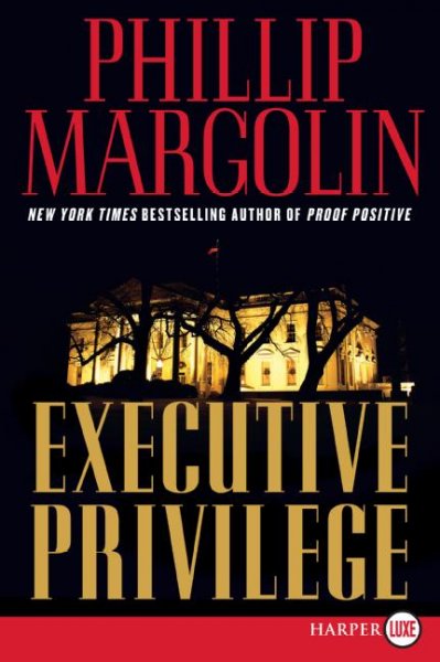 Executive privilege / Phillip Margolin.
