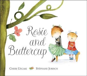 Rosie and Buttercup / written by Chieri Uegaki ; illustrated by Stéphane Jorisch.