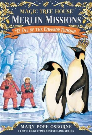 Magic Tree House:  #40  A Merlin Mission:  Eve of the Emperor penguin / by Mary Pope Osborne ; illustrated by Sal Murdocca.