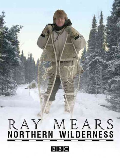 Northern wilderness : bushcraft of the far north / Ray Mears.