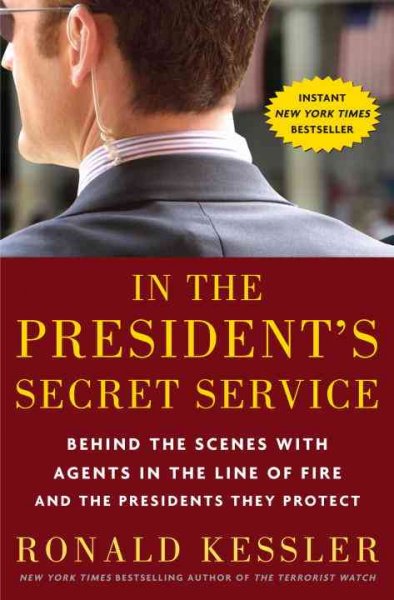 In the president's secret service : behind the scenes with agents in the line of fire and the presidents they protect / Ronald Kessler.