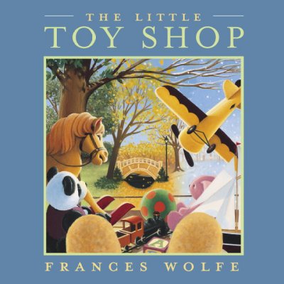 The little toy shop / written and illustrated by Frances Wolfe.