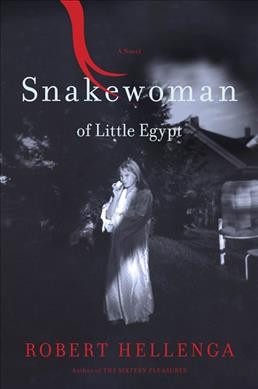 Snakewoman of Little Egypt / Robert Hellenga.