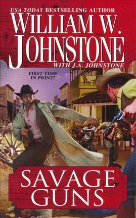 Savage guns / William W. Johnstone with J.A. Johnstone.