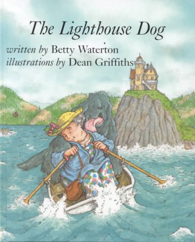 The lighthouse dog / written by Betty Waterton ; illustrations by Dean Griffiths.