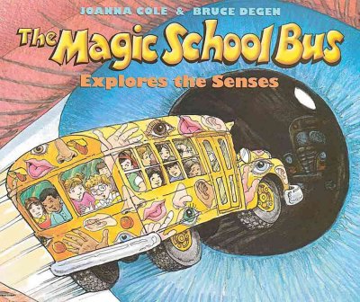 The magic school bus explores the senses / by Joanna Cole ; illustrated by Bruce Degen.