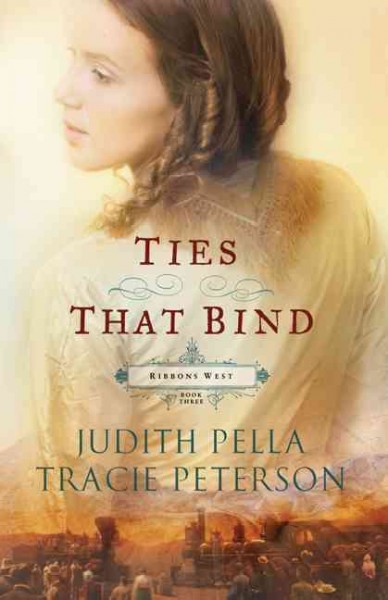 Ties that bind / Judith Pella ; Tracie Peterson.