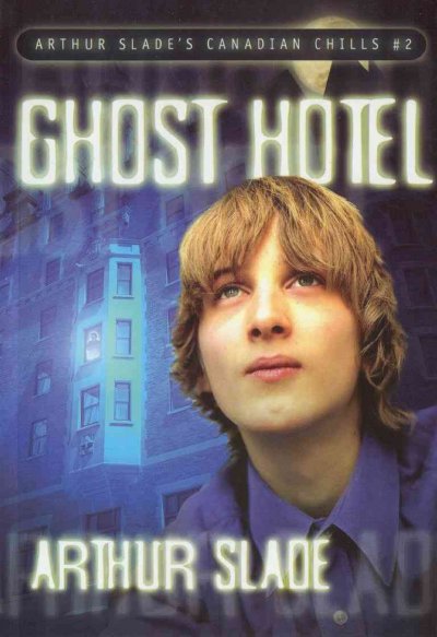 Ghost hotel / Arthur Slade.