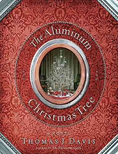 The aluminum Christmas tree [book] : a novel / Thomas J. Davis.