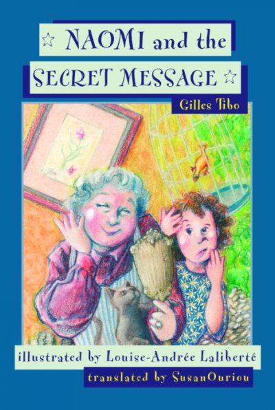 Naomi and the secret message / Gilles Tibo ; illustrated by Louise-Andrée Laliberté ; translated by Susan Ouriou.