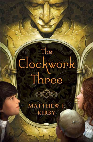 The clockwork three / by Matthew J. Kirby.
