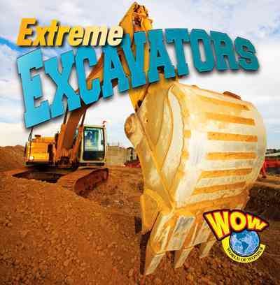 Extreme excavators / Blaine Wiseman.