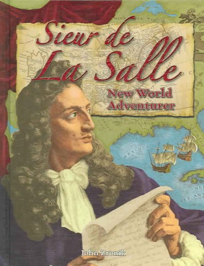 Sieur de La Salle, New World adventurer / John Zronik.