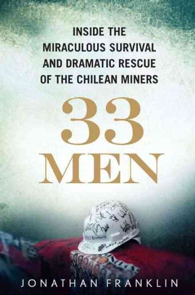 33 men : inside the miraculous survival and dramatic rescue of the Chilean miners / Jonathan Franklin.