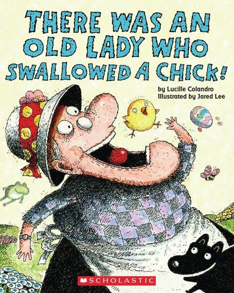 There was an old lady who swallowed a chick! / by Lucille Colandro ; illustrated by Jared Lee.