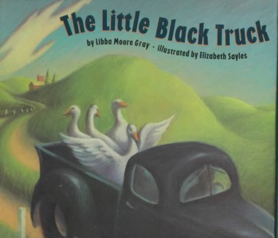 The little black truck [book] / by Libba Moore Gray ; illustrated by Elizabeth Sayles.