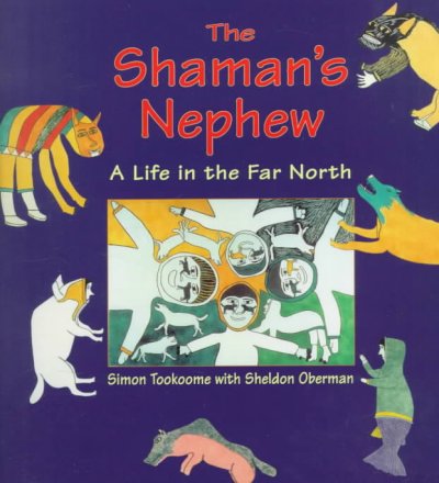 The shaman's nephew : a life in the far North / Simon Tookoome with Sheldon Oberman.