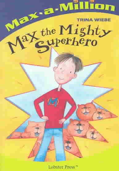 Max the mighty superhero / by Trina Wiebe ; illustrations by Helen Flook.