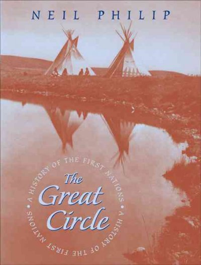 The great circle : a history of the First Nations / Neil Philip ; foreword by Dennis Hastings.