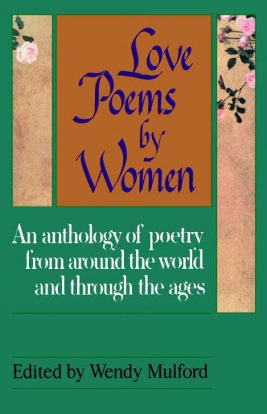Love poems by women [book] / edited by Wendy Mulford with Helen Kidd, Julia Mishkin, Sandi Russell.