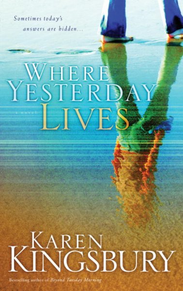 Where yesterday lives [book] / Karen Kingsbury.