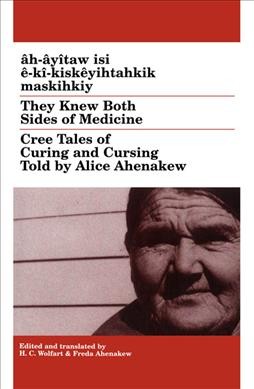 ℗♭©h-℗♭©y℗♭otaw isi ℗♭℗ʼ-k℗♭o-kisk℗♭℗ʼyihtahkik maskihkiy [book] = They knew both sides of medicine : Cree tales of curing and cursing / told by Alice Ahenakew ; edited, translated and with a glossary by H.C. Wolfart & Freda Ahen.