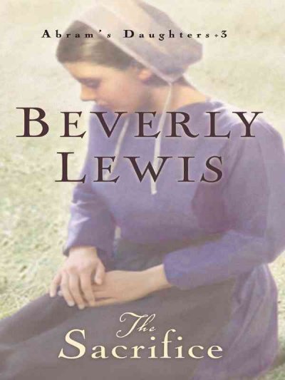 The sacrifice [book] / by Beverly Lewis.