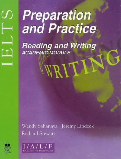 IELTS preparation and practice [book] : reading and writing : academic module / Wendy Sahanaya, Jeremy Lindeck, Richard Stewart.