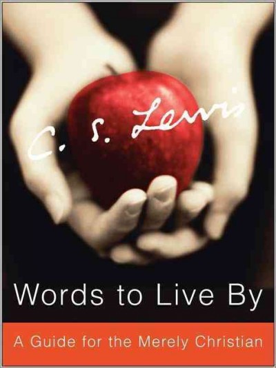 Words to live by : a guide for the merely Christian / C.S. Lewis ; edited by Paul F. Ford.