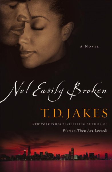 Not easily broken [book] / T.D. Jakes.