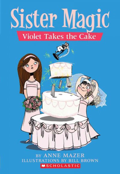 Violet takes the cake [book] / by Anne Mazer ; illustrated by Bill Brown.