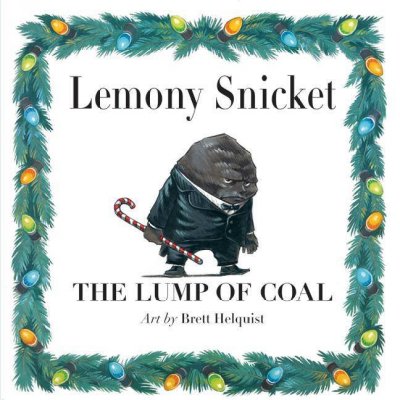 A lump of coal / written by Lemony Snicket ; illustrated by Brett Helquist.