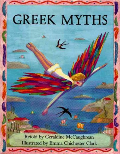 Greek myths [book] / retold by Geraldine McCaughrean ; illustrated by Emma Chichester Clark.