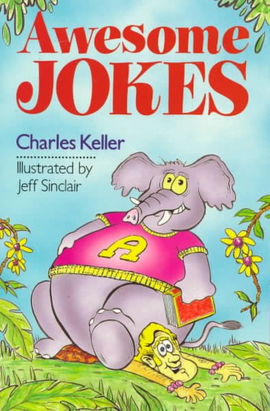 Awesome jokes [book] / Charles Keller ; illustrated by Jeff Sinclair.