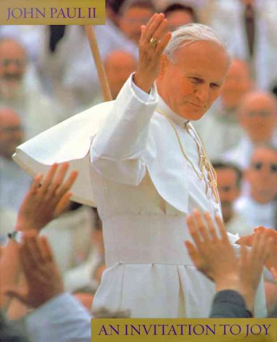 An invitation to joy [book] : selections from the writings and speeches of His Holiness John Paul II / John Paul II ; with commentary by Greg Burke.
