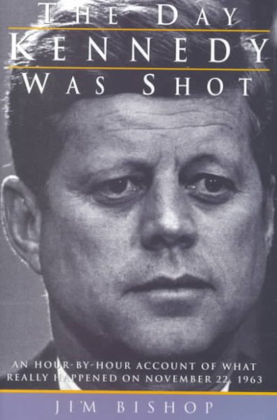 The day Kennedy was shot [book] / by Jim Bishop.