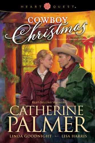 Cowboy christmas [book] / Catherine Palmer, Lisa Harris, Linda Goodnight.