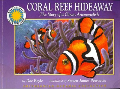 Coral reef hideaway : the story of a clown anemonefish / by Doe Boyle ; illustrated by Steven James Petruccio.