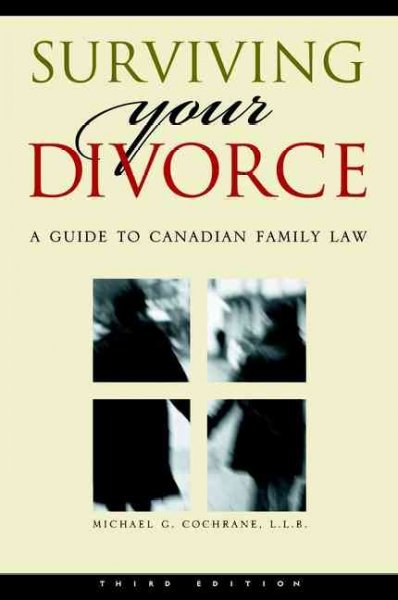 Surviving your divorce [book] : a guide to Canadian family law / Michael G. Cochrane.
