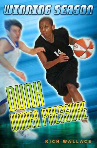 Dunk under pressure [book] / Rich Wallace.