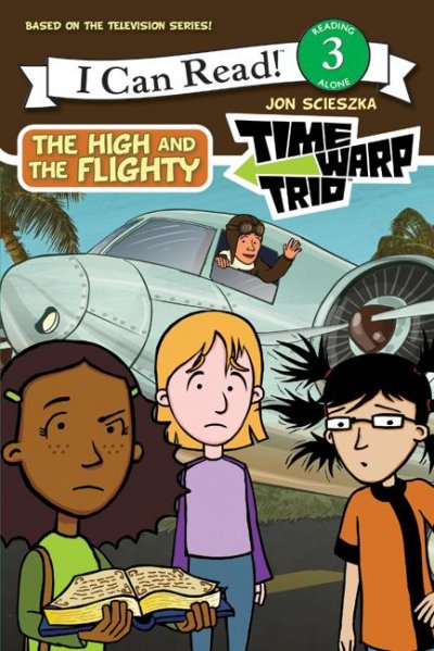 The high and the flighty / Time warp trio created by Jon Scieszka ; adapted by Catherine Hapka and Lisa Rao ; based on the television script by Peter K. Hirsch.