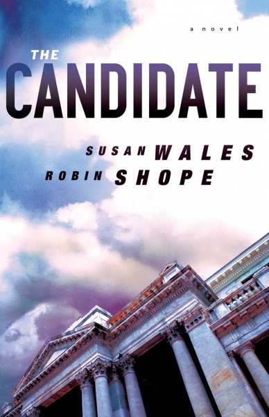 The candidate [book] : a novel / Susan Wales and Robin Shope.