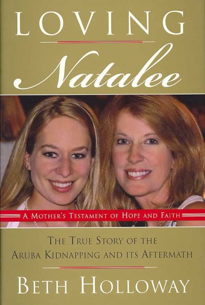 Loving Natalee : a mother's testament of hope and faith / Beth Holloway, with Sunny Tillman.