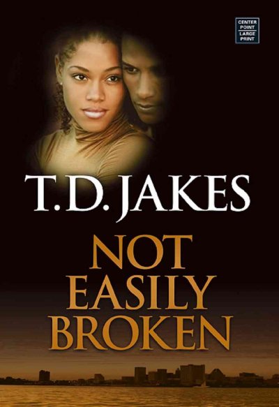 Not easily broken [book] / T.D. Jakes.